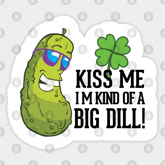 Kiss Me I’m kind of a big dill St. Patricks Day Funny Sticker by alltheprints